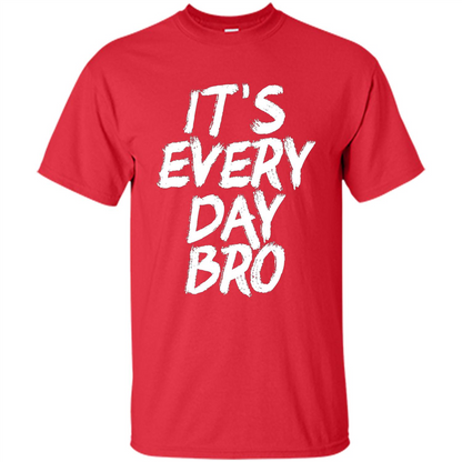 It's Every Day Bro T-shirt Red