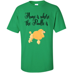 Cute Poodle T-shirt Home Is Where The Poodle Is