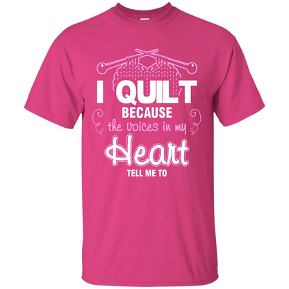 Crochet T-shirt I Quilt Because The Voices In My Head Tell Me To Heliconia