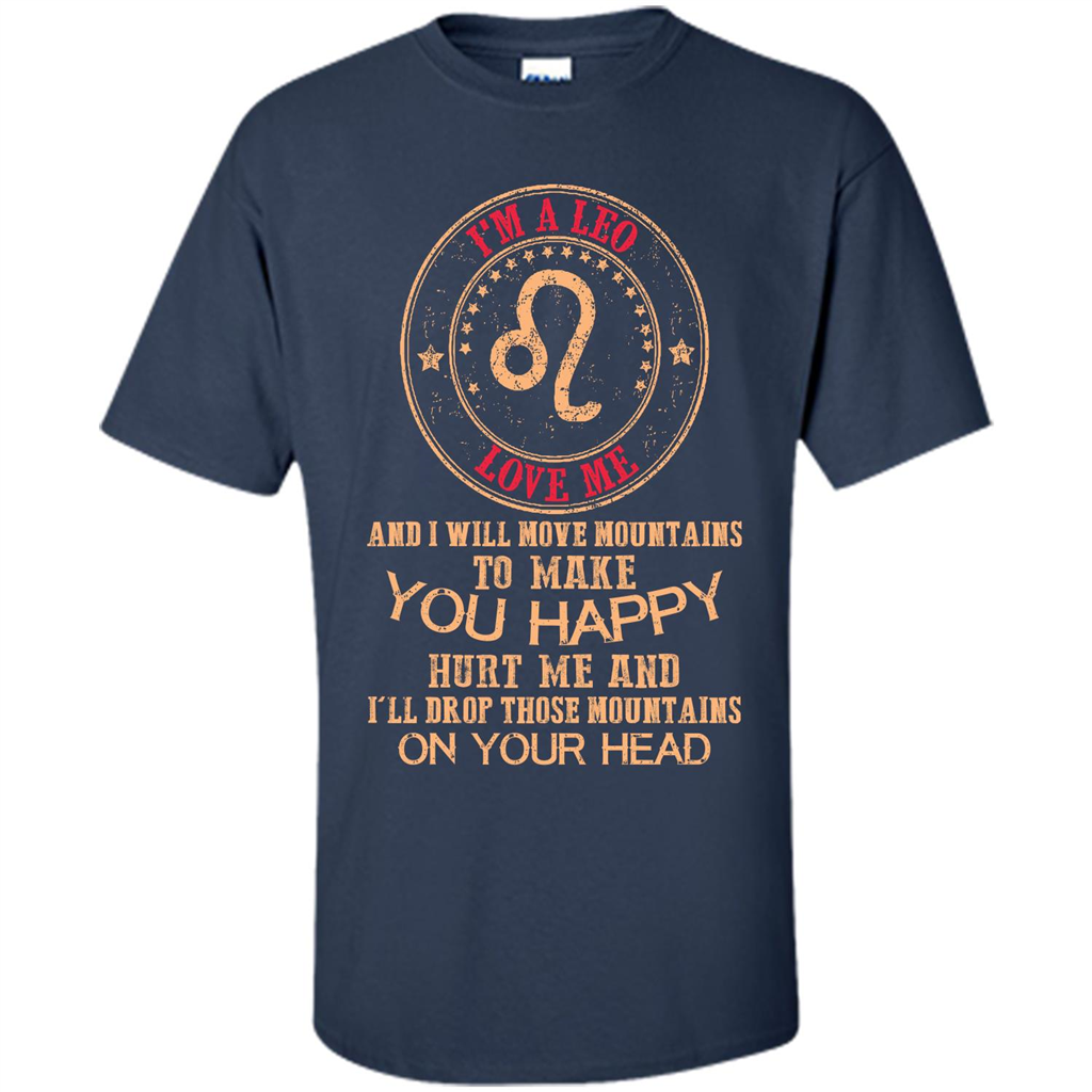 Funny Leo T-shirt I‰۪m A Leo Love Me And I Will Move Mountains To Make You Happy Navy