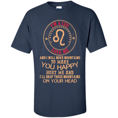 Funny Leo T-shirt I‰۪m A Leo Love Me And I Will Move Mountains To Make You Happy Navy