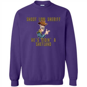Shoot Low Sheriff He's Ridin' A Shetland T-shirt