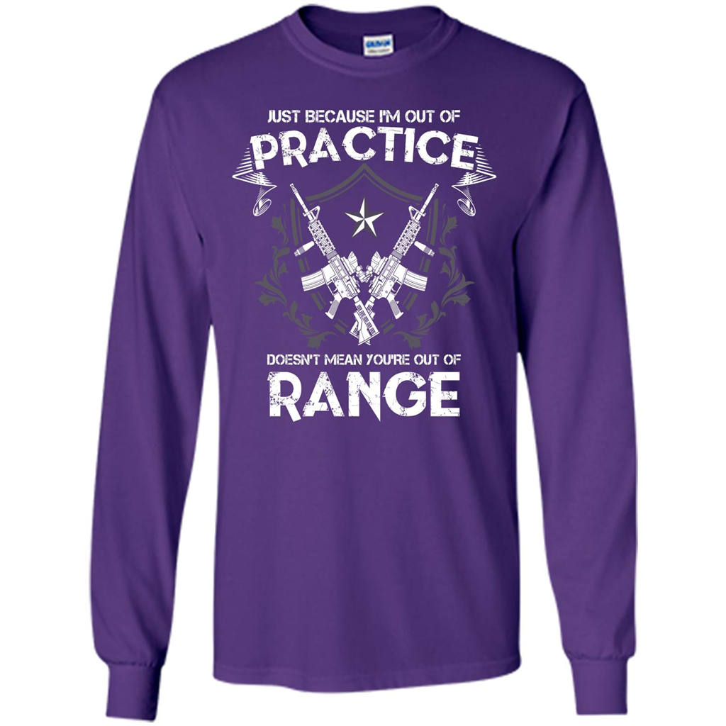 Military T-shirt Just Because I'm Out Of Practice Doesn't Mean You're Out Of Range Purple