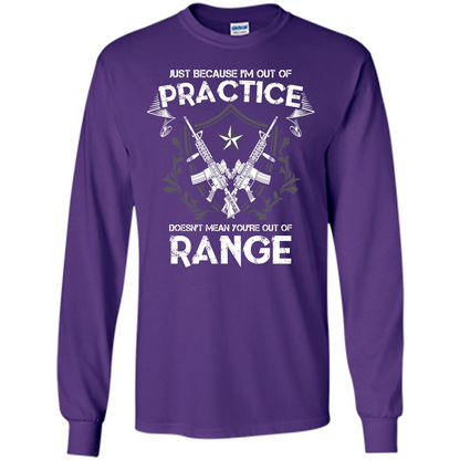 Military T-shirt Just Because I'm Out Of Practice Doesn't Mean You're Out Of Range Purple