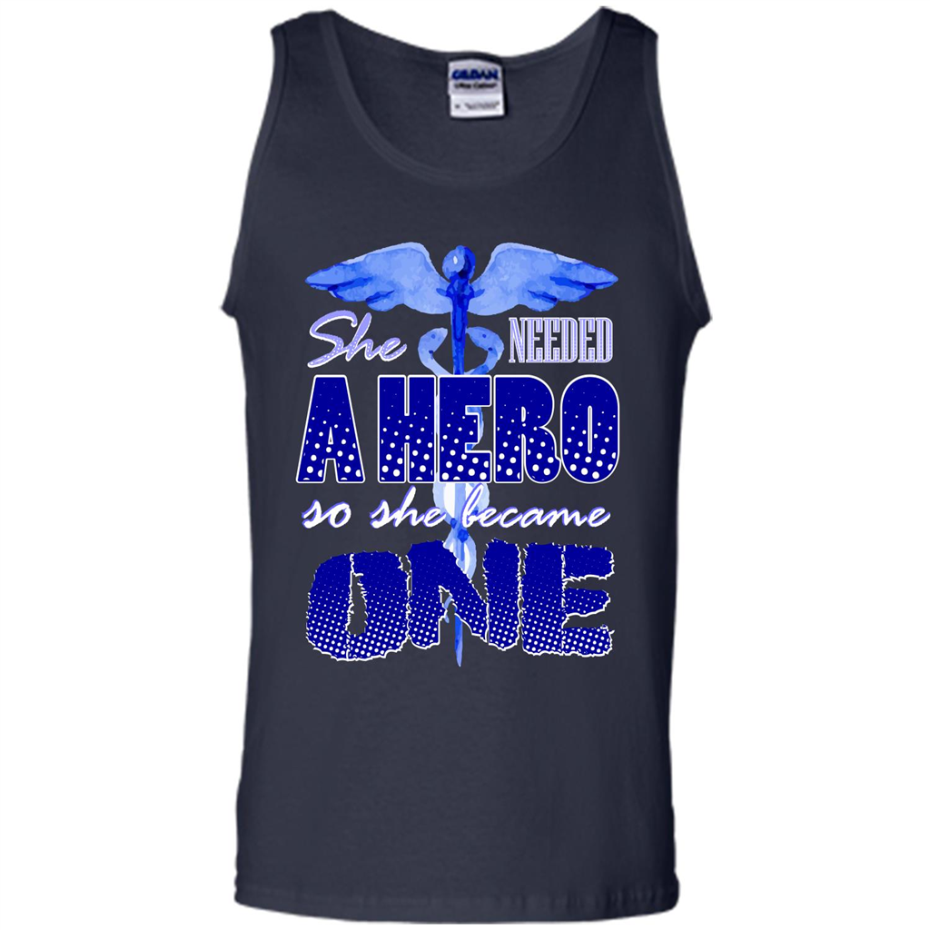 Nurse T-shirt She Needed A Hero So She Became One T-shirt Navy
