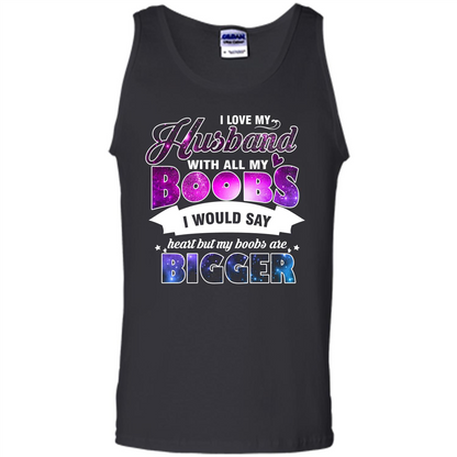 Husband T-shirt I Love My Husband With All My Boobs I Would Say Heart But My Boobs Are Black