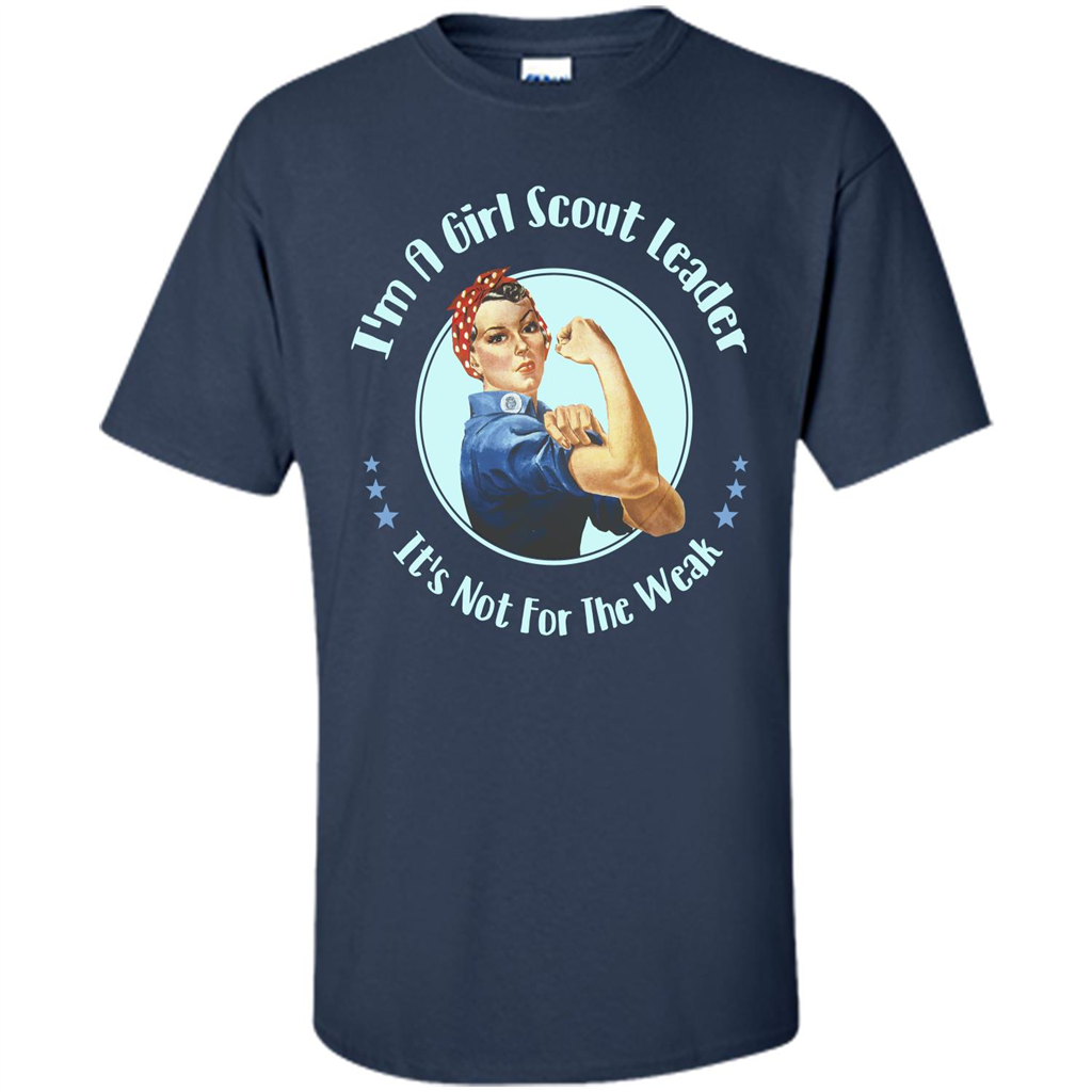 I'm A Girl Scout Leader It's Not For The Weak T-shirt Navy