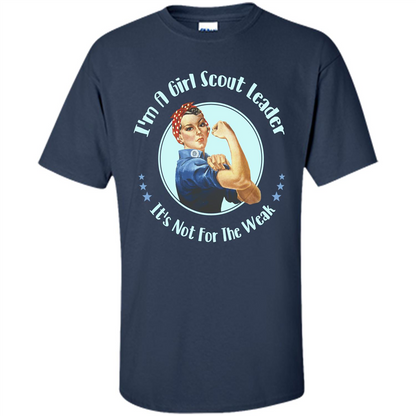 I'm A Girl Scout Leader It's Not For The Weak T-shirt Navy