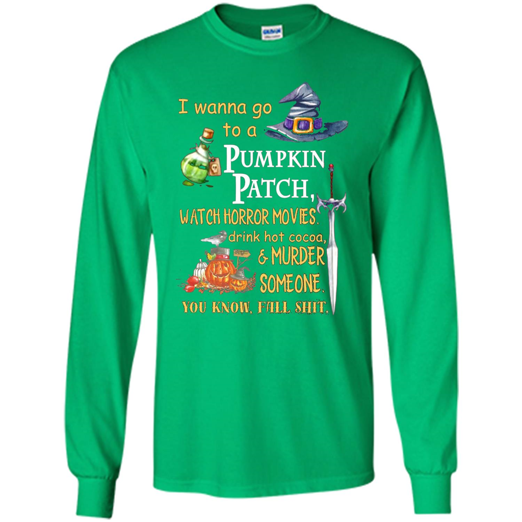 I Wanna Go To A Pumpkin Patch T-Shirt Funny Halloween T-shirt Irish Green