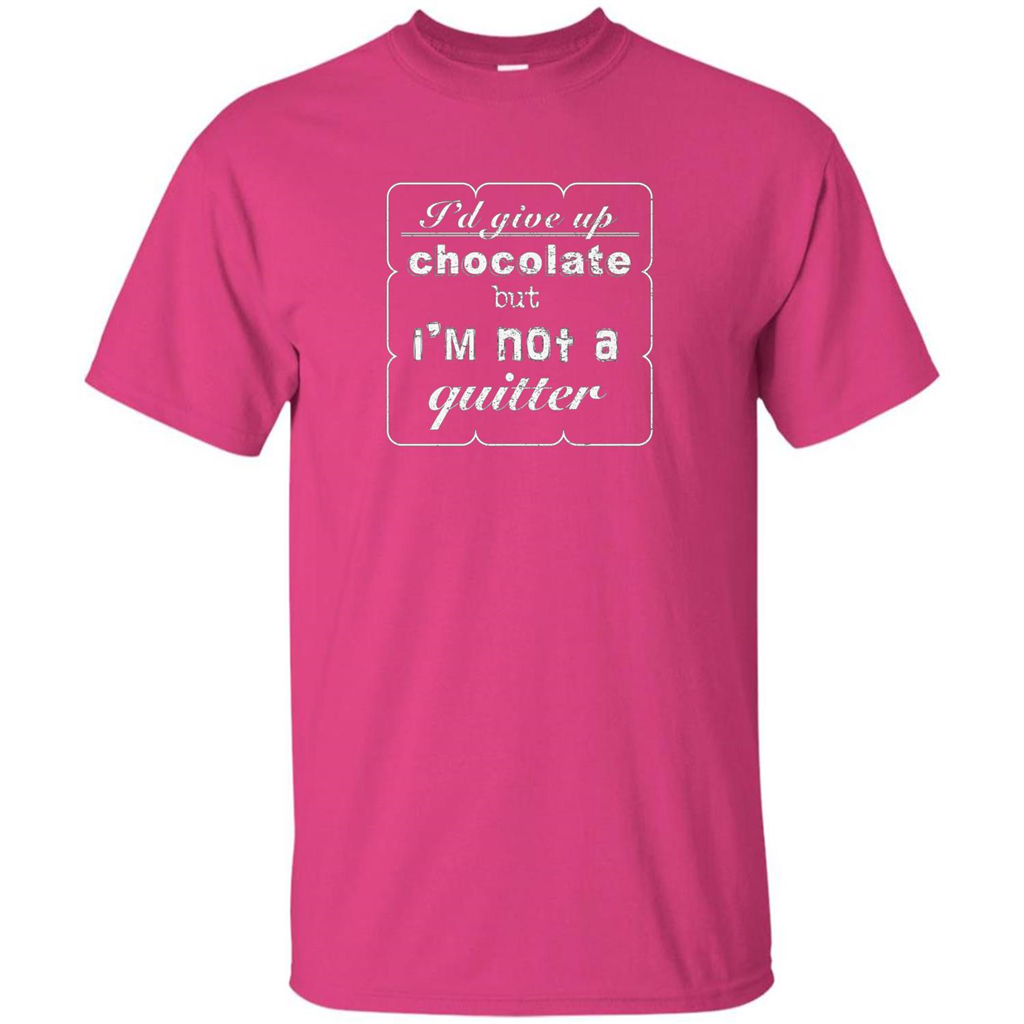 I'd Give Up Chocolate But I'm Not A Quitter T-shirt Heliconia