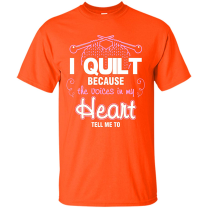 Crochet T-shirt I Quilt Because The Voices In My Head Tell Me To Orange