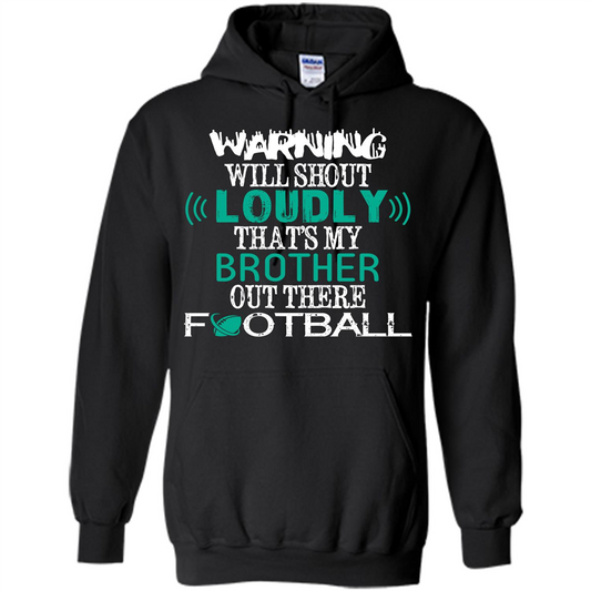Football T-shirt Warning Will Shout Loudly That’s My Brother Out There Football Black
