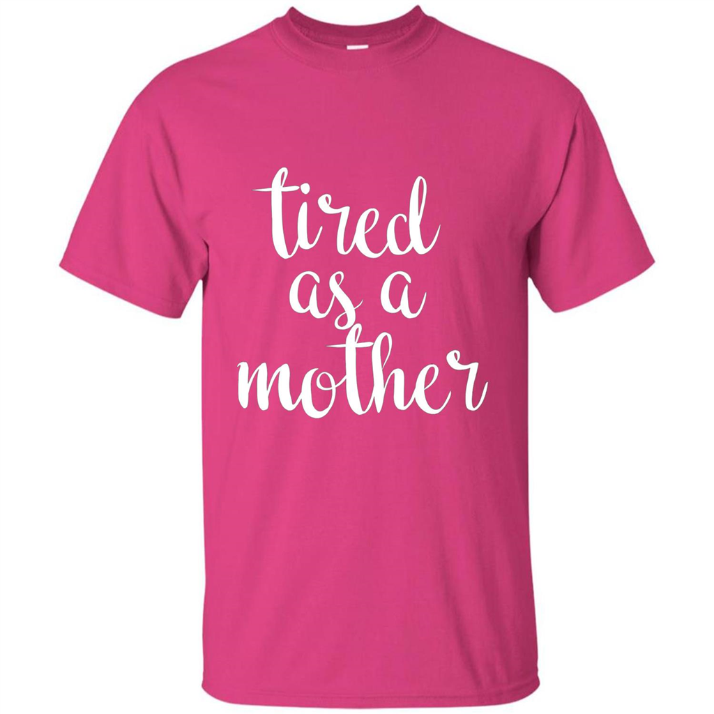Mothers Day Gift T-shirt Tired As A Mother Heliconia
