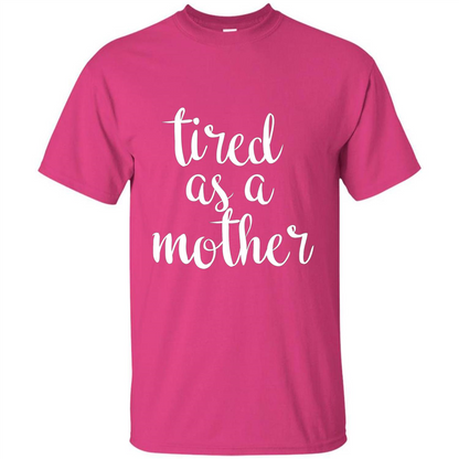 Mothers Day Gift T-shirt Tired As A Mother Heliconia