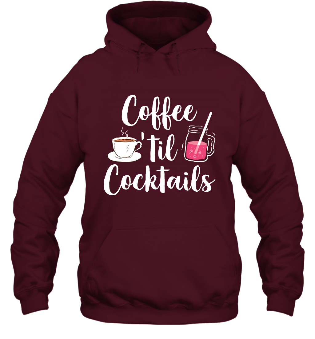 Coffee 'til Cocktails Drinking Shirt Hoodie Hoodie Maroon