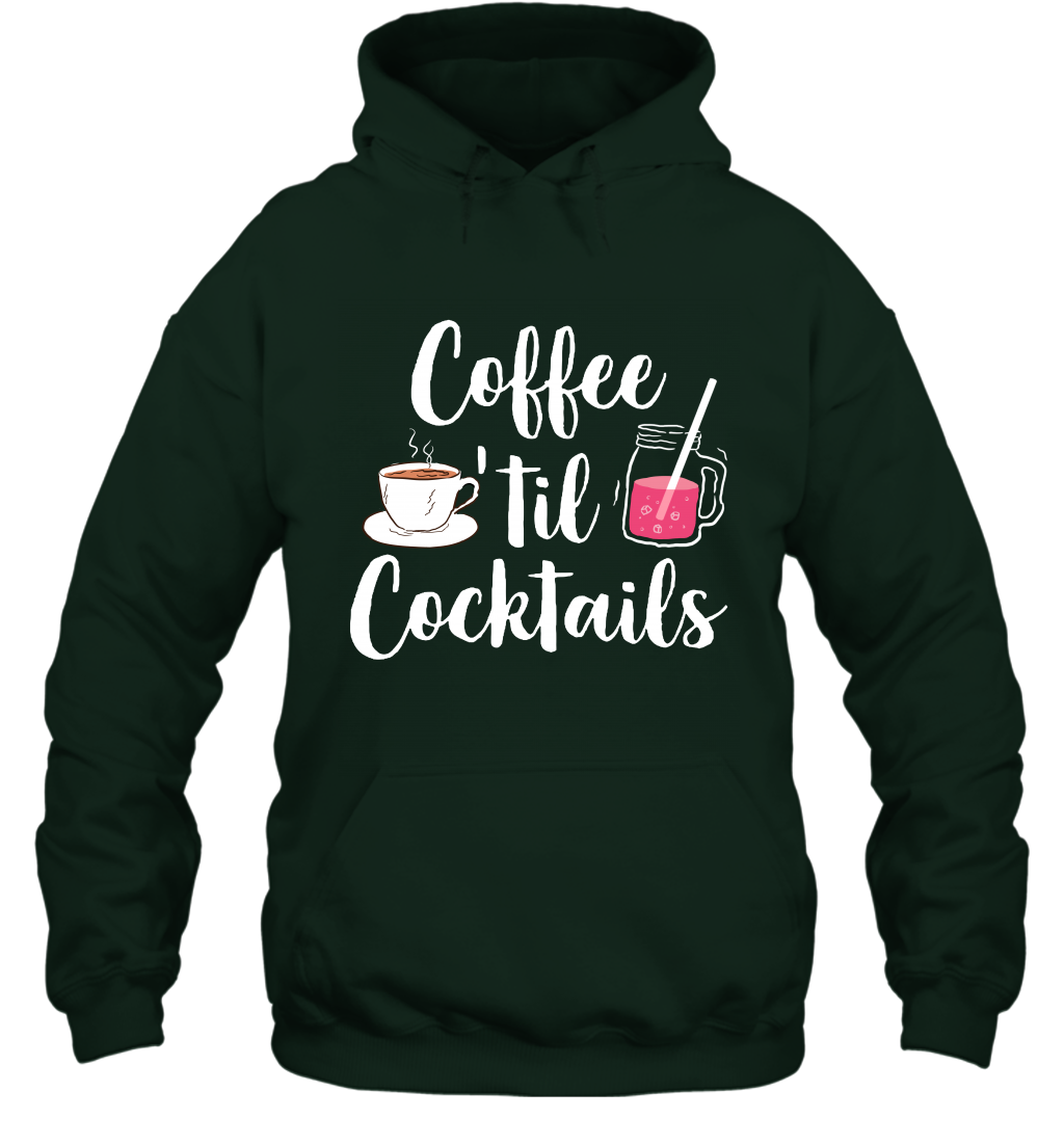 Coffee 'til Cocktails Drinking Shirt Hoodie Hoodie Forest