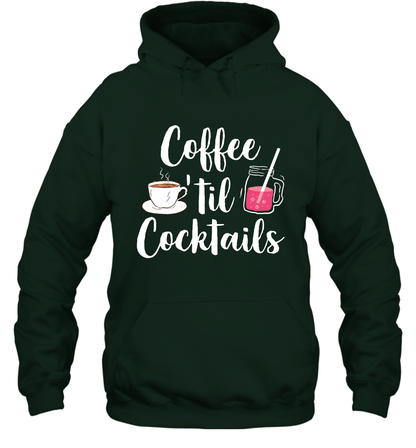 Coffee 'til Cocktails Drinking Shirt Hoodie Hoodie Forest