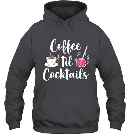 Coffee 'til Cocktails Drinking Shirt Hoodie Hoodie Dark Heather