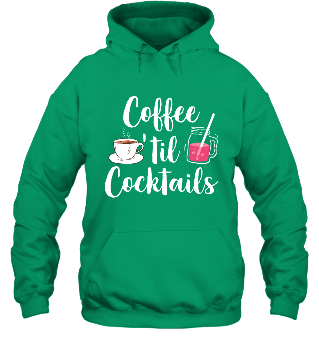 Coffee 'til Cocktails Drinking Shirt Hoodie Hoodie Irish