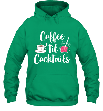 Coffee 'til Cocktails Drinking Shirt Hoodie Hoodie Irish