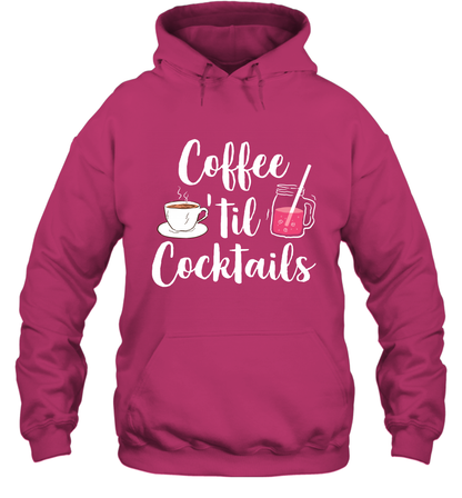 Coffee 'til Cocktails Drinking Shirt Hoodie Hoodie Heliconia