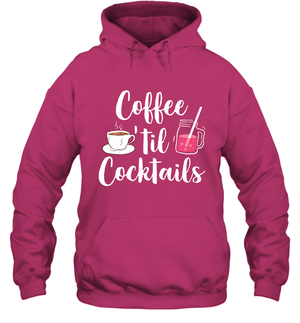 Coffee 'til Cocktails Drinking Shirt Hoodie