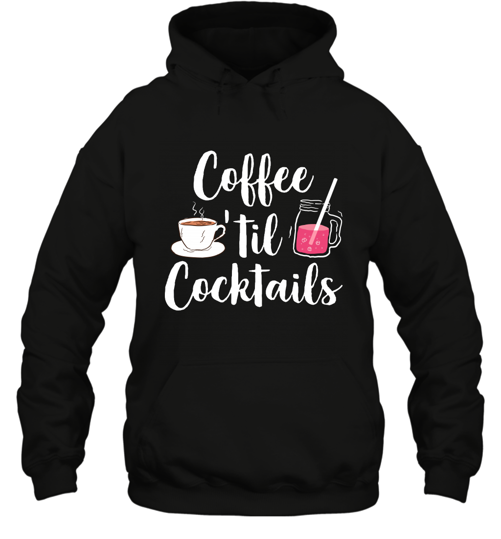 Coffee 'til Cocktails Drinking Shirt Hoodie