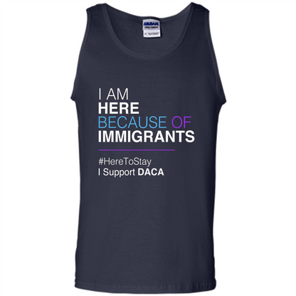 I Am Here Because Of Immigrants Defend DACA T-shirt Navy