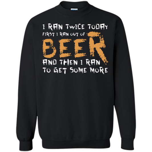 Beer T-shirt I Ran Twice Today First I Ran Out Of Beer And Then Black