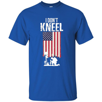 I Don't Kneel USA Flag T-Shirt Stand For The Flag Kneel For The Cross Royal