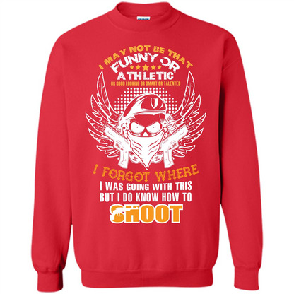 Military T-shirt I May Not Be That Funny Or Athletic Or Good Looking
