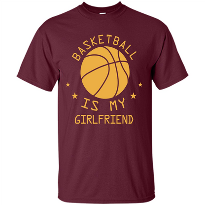 Basketball Lover T-shirt Basketball Is My Girlfriend Maroon