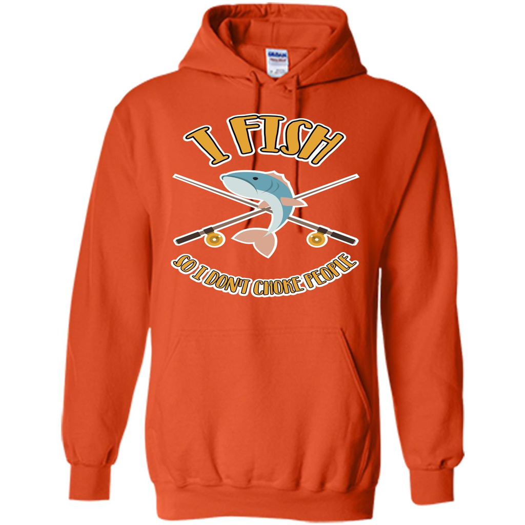 Fishing T-shirt I Fish So I Don't Choke People Orange