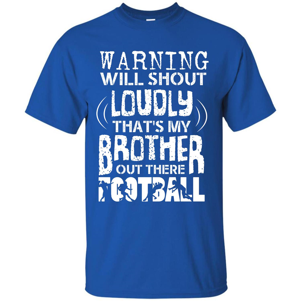 Warning Will Shout Loudly That's My Brother Out There Football Royal