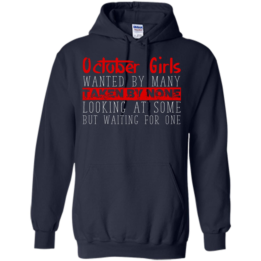 October Girls Wanted By Many Taken By None Looking At Some T-shirt