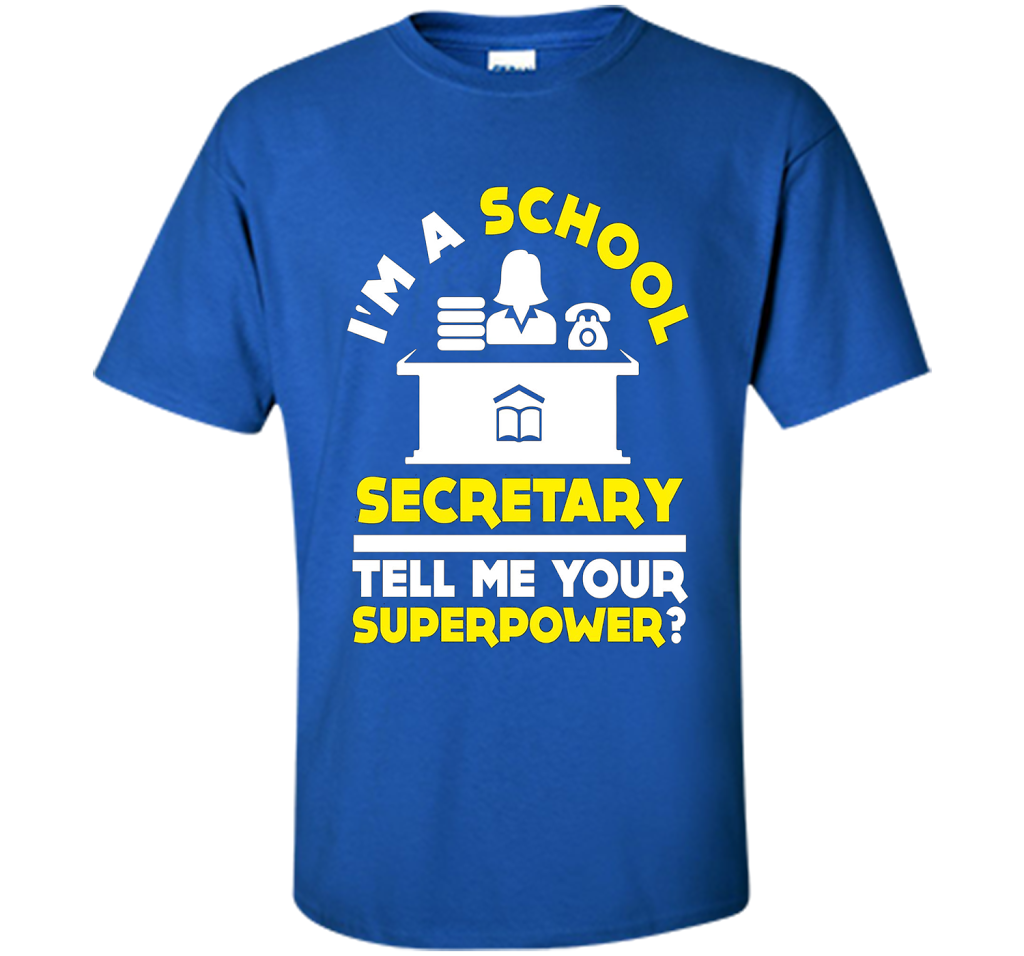 Funny Im A School Secretary Tell Me Your Superpower T-shirt shirt Royal