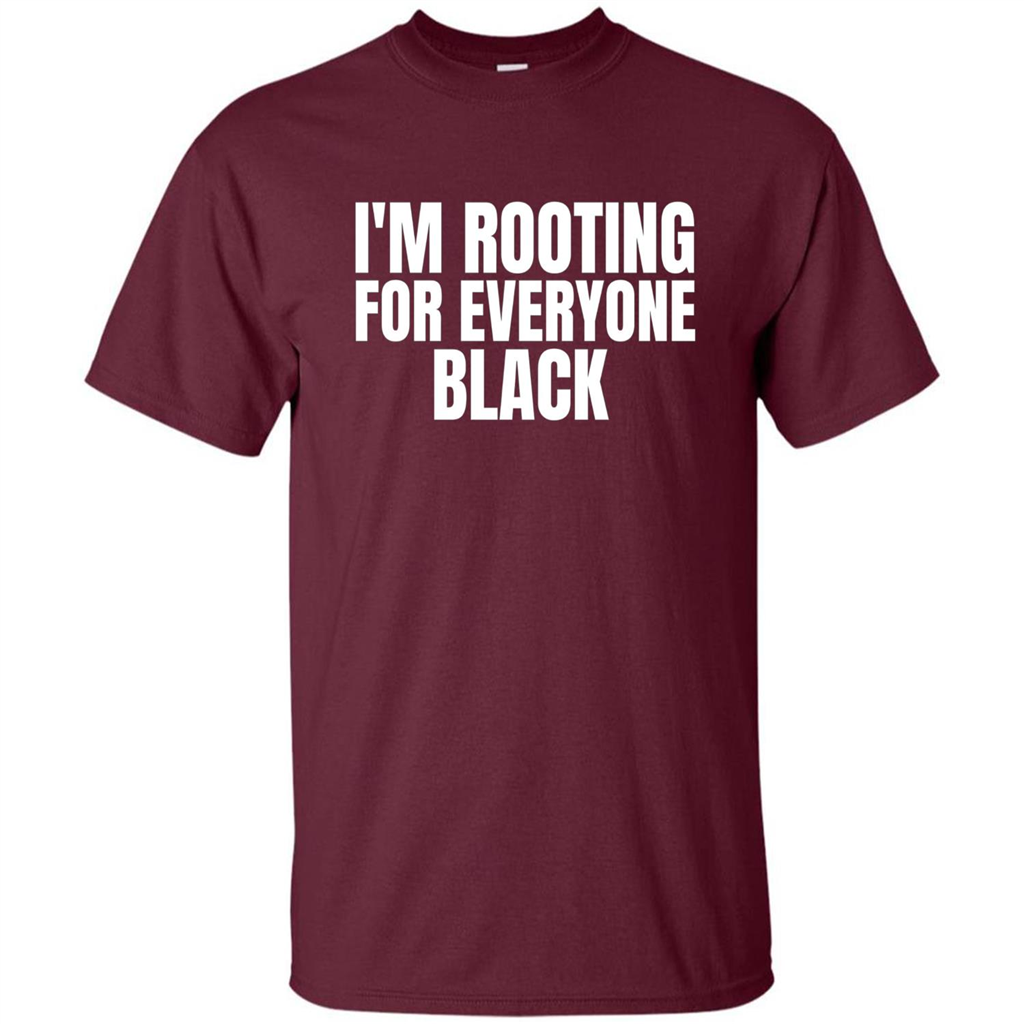 I'm Rooting For Everyone Black T-Shirt Maroon