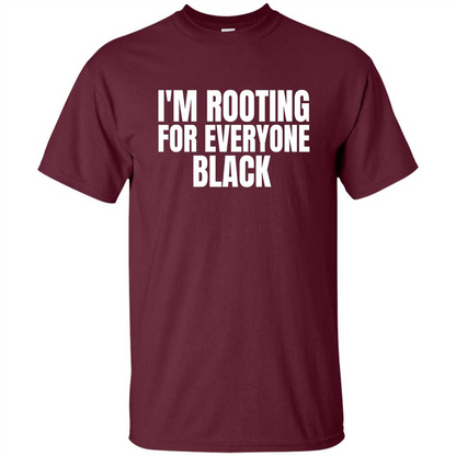 I'm Rooting For Everyone Black T-Shirt Maroon