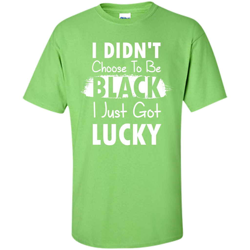I Didn't Choose To Be Black I Just Got Lucky T-shirt Lime