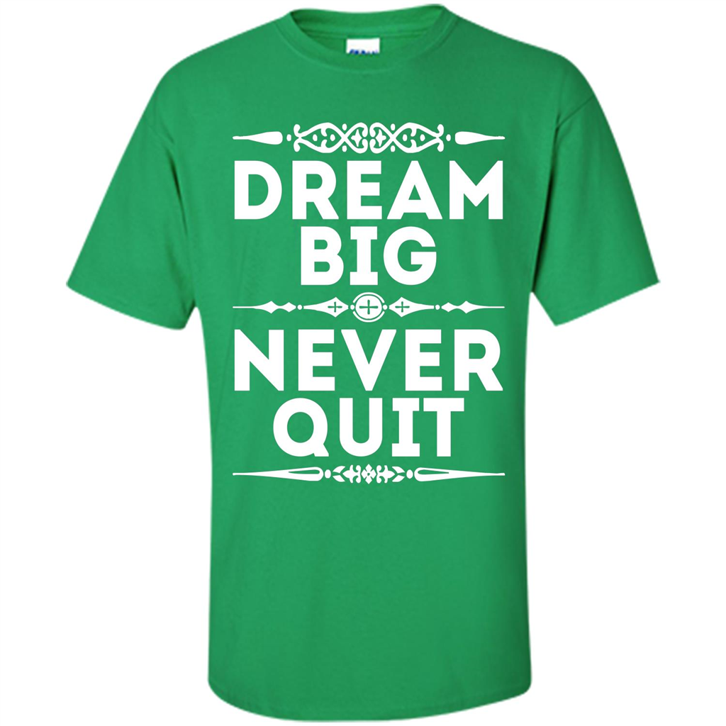 Motivational Quote T-Shirt Dream Big Never Quit Irish Green