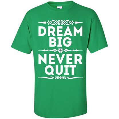 Motivational Quote T-Shirt Dream Big Never Quit Irish Green