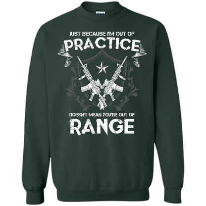 Military T-shirt Just Because I'm Out Of Practice Doesn't Mean You're Out Of Range Forest Green
