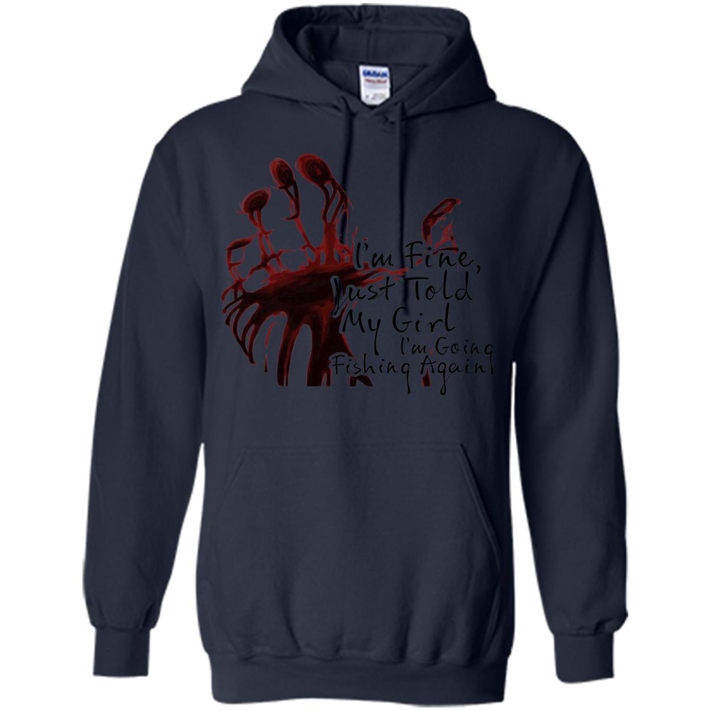 Fisher T-shirt I'm Fine Just Told My Girl I'm Going Fishing Navy