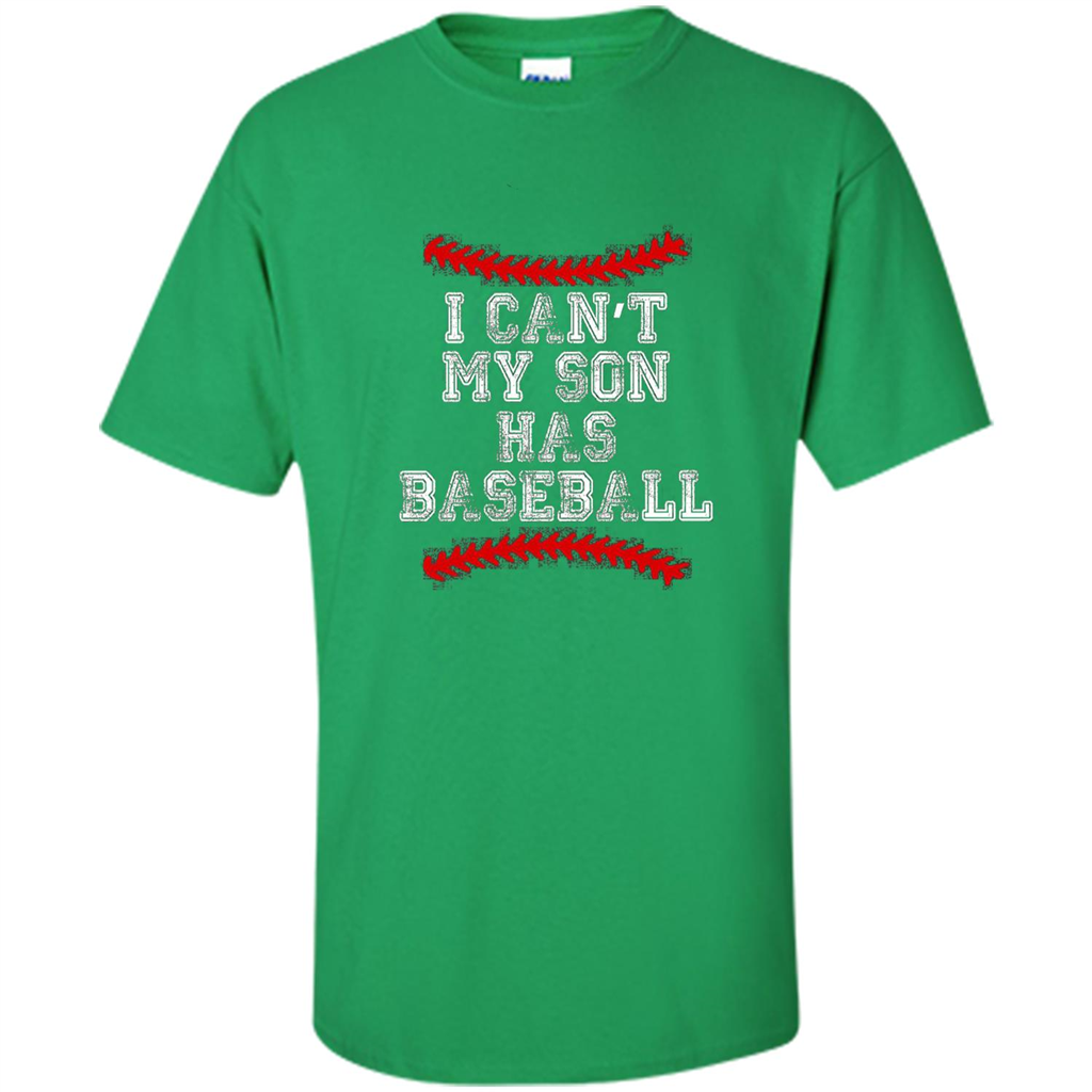 Fathers Day T-shirt I Can't My Son Has Baseball Irish Green