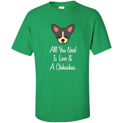 Chihuahua T-shirt All You Need Is Love And A Chihuahua Irish Green