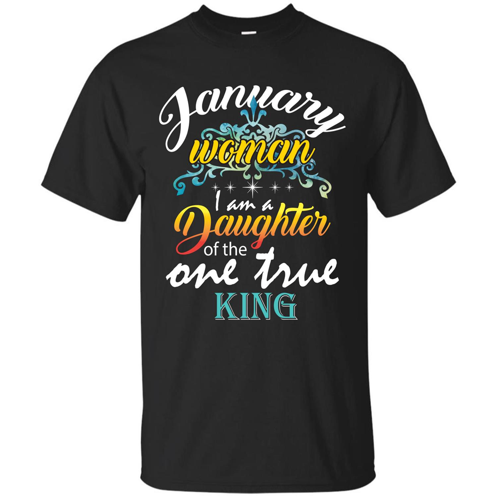 January Woman I Am A Daughter Of The One True King T-shirt Black