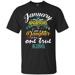 January Woman I Am A Daughter Of The One True King T-shirt