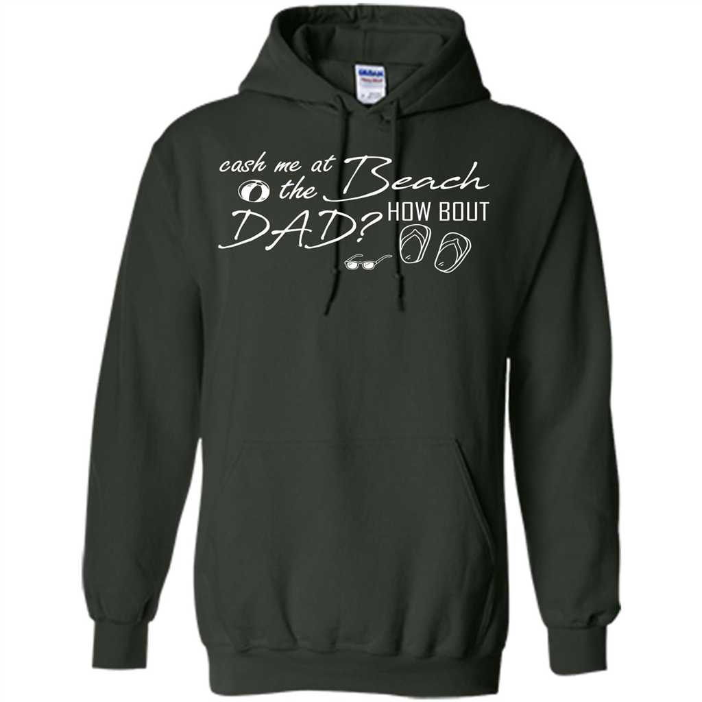 Fathers Day T-shirt Cash Me At The Beach How Bout Dad Forest Green