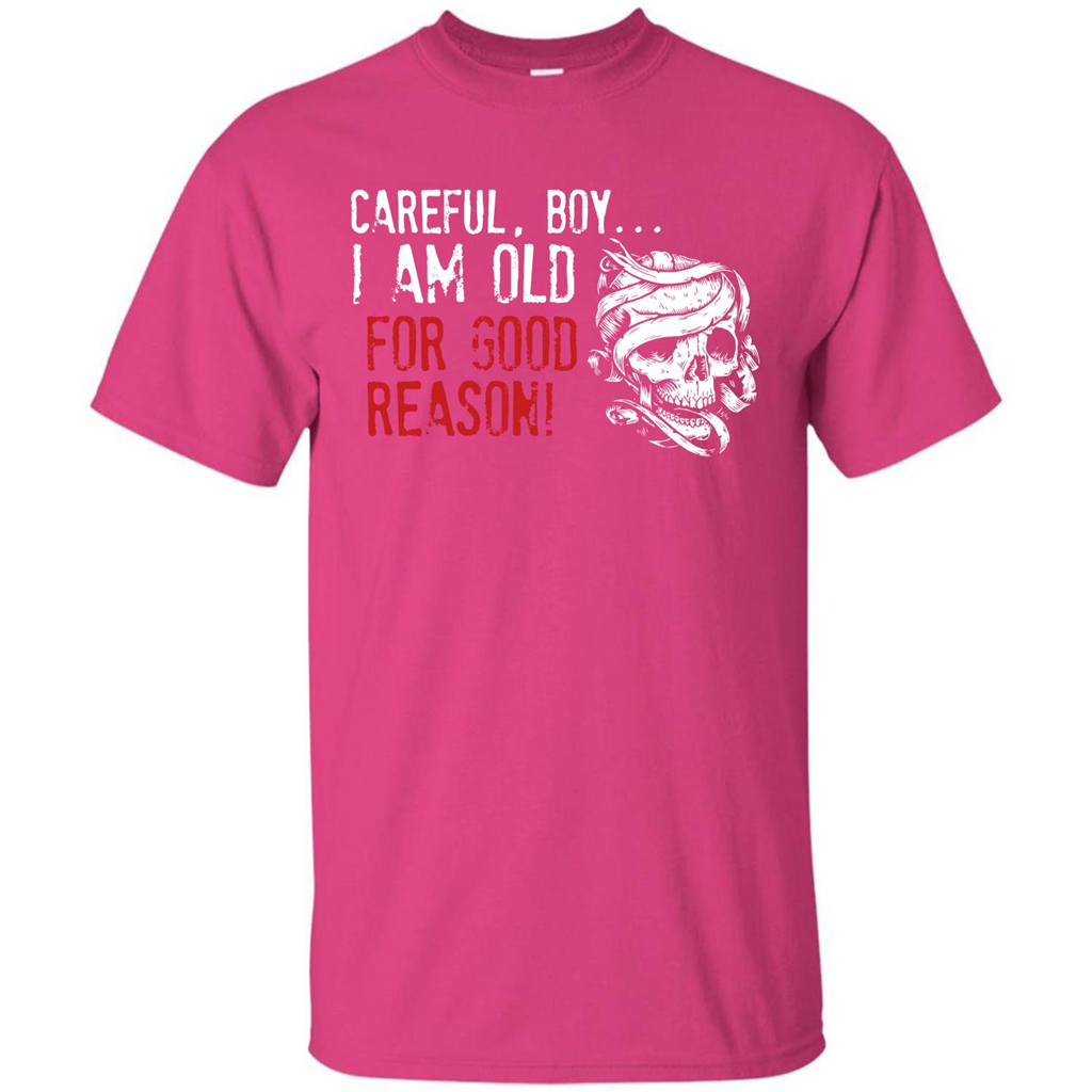 Military T-shirt Careful Boy I Am Old For Good Reason Heliconia