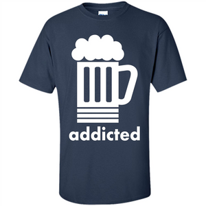 Beer T-shirt Addicted To Beer